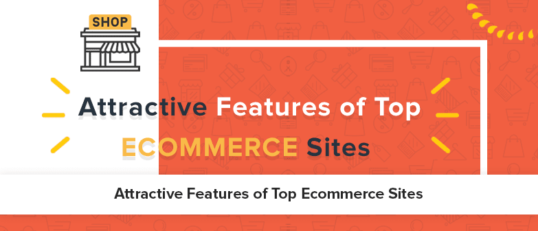 Top Attractive Features Of An Ecommerce Website In 2024