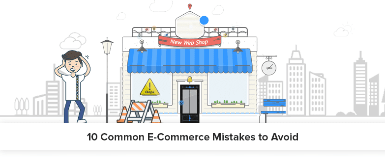 Top 10 Ecommerce Website Mistakes To Avoid While Building an Online Platform