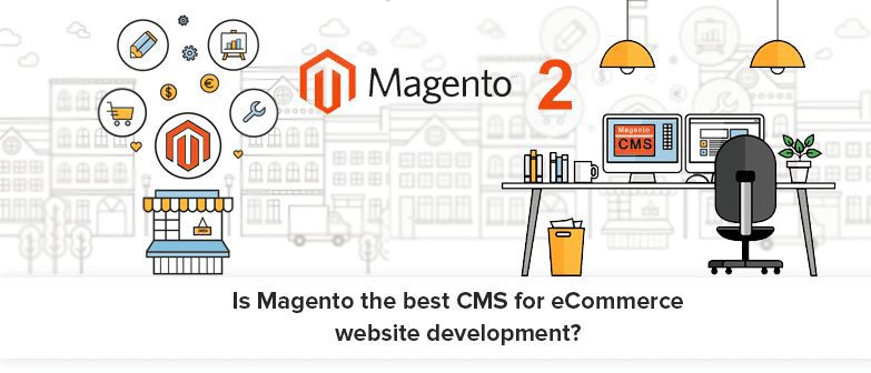 Why is Magento 2 The Best CMS For Ecommerce Development?