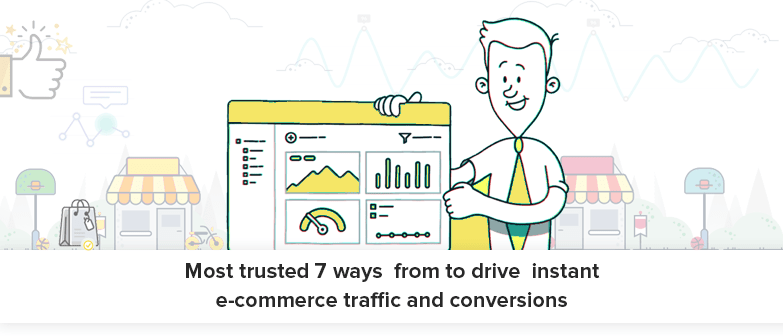 Most trusted 7 ways  from to drive  instant e-commerce traffic and conversions