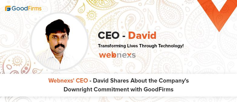 Webnexs CEO – David Shares About the Company’s Downright Commitment with GoodFirms