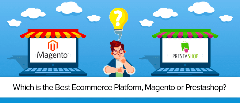 Magento Or PrestaShop: Which Is The Best Ecommerce Platform In 2022?