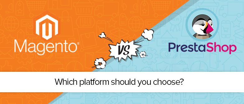 Magento Vs PrestaShop: Which Platform Should You Choose In 2022?