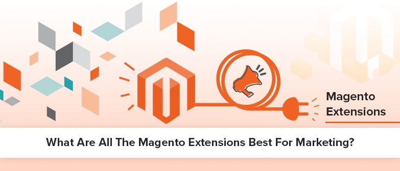 Magento 2 Marketing Extensions: The Very Best Extensions Listed In 2022