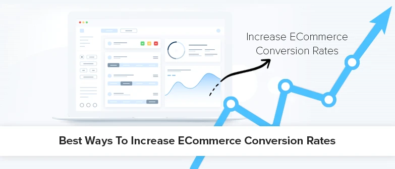 Best 9 Ways To Increase Your Ecommerce Conversion Rates