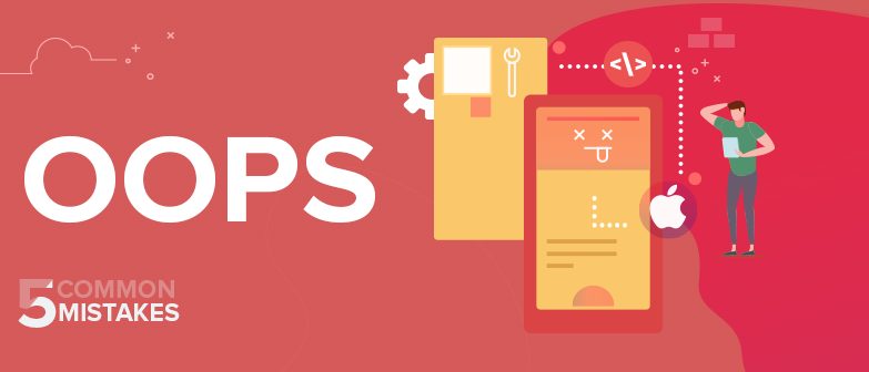 5 Common Mistakes to avoid during iOS App Development