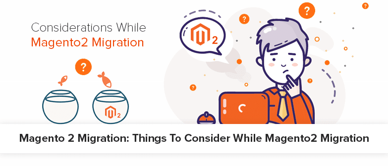 Magento 2 Migration: Things to consider while Magento 2 migration