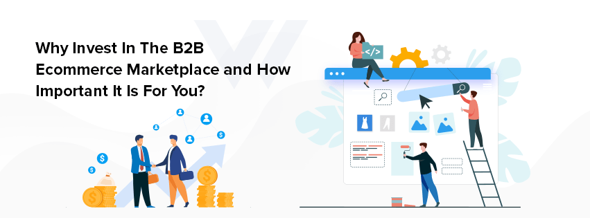 Why Invest In The B2B Ecommerce Marketplace in 2022?