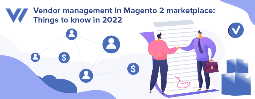 Vendor Management In Magento 2 Marketplace: Things To Know In 2024