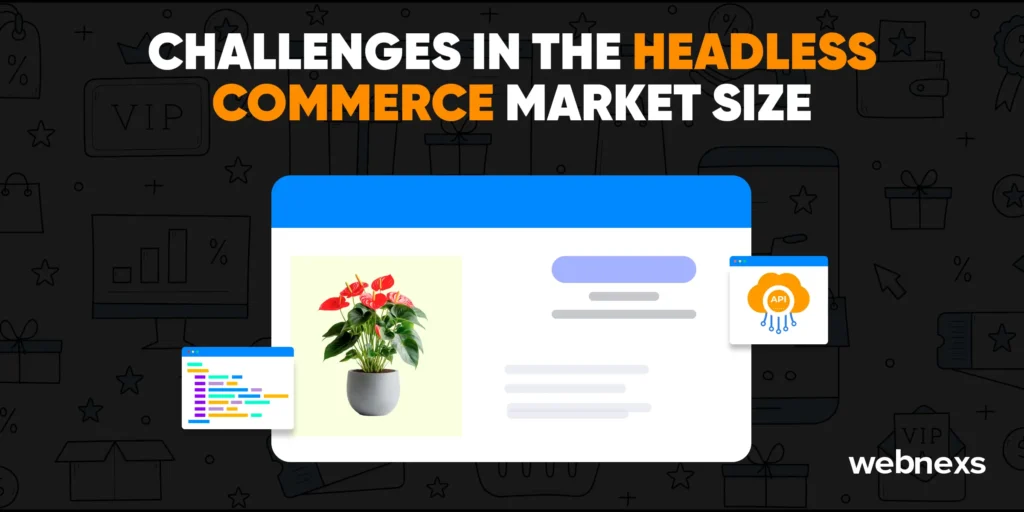 Headless marketplace trends face many challenges in achieving faster growth.