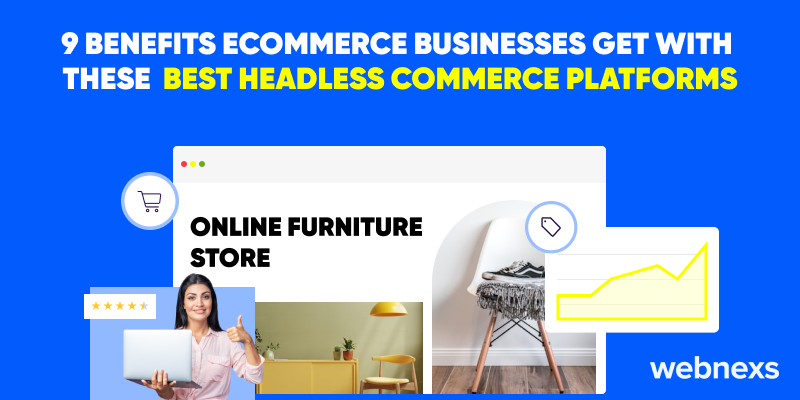 Boost your ecommerce business with these 9 benefits of headless commerce platforms.