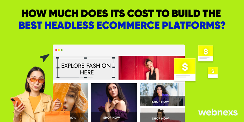 Get the inside scoop on the cost of building a top headless ecommerce platforms.