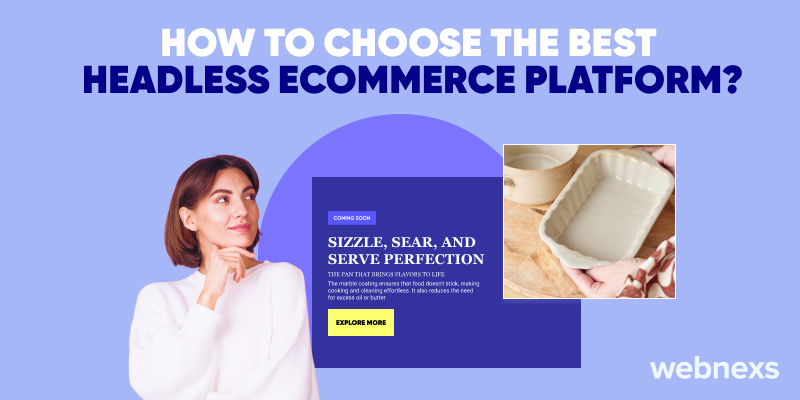 Find your perfect match: a step-by-step guide to choosing the best headless ecommerce platforms.