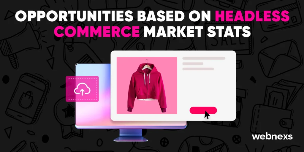 Headless commerce offers many opportunities to generate high revenue in ecommerce trends.